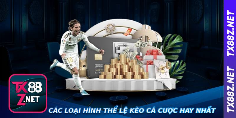 Các loại hình thể lệ kèo cá cược hay nhất 