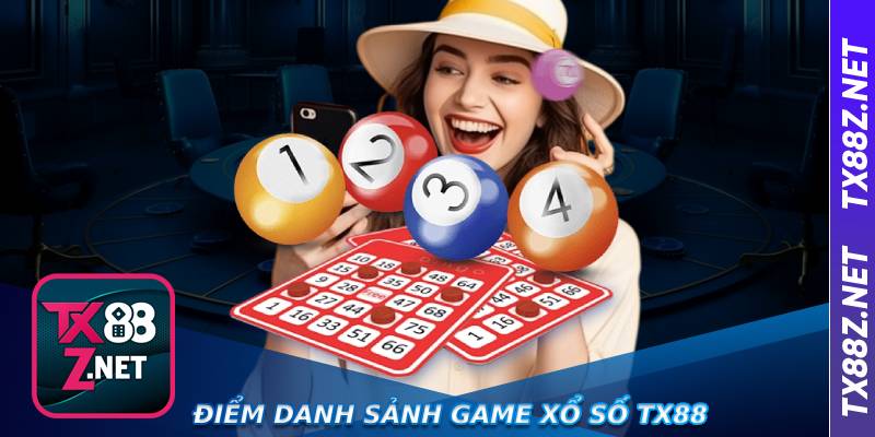 Điểm danh sảnh game Xổ số Tx88