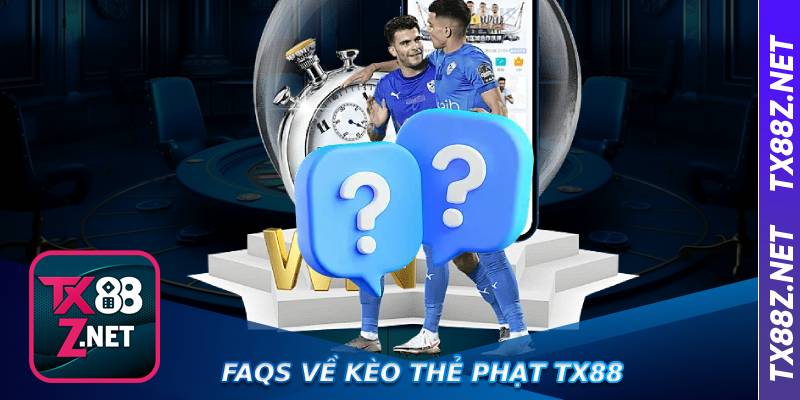 FAQs về kèo thẻ phạt tx88