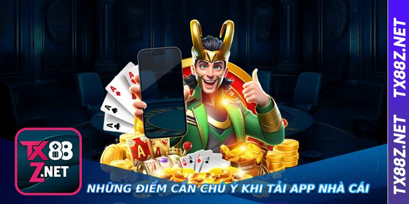 Những điểm cần chú ý khi tải app nhà cái