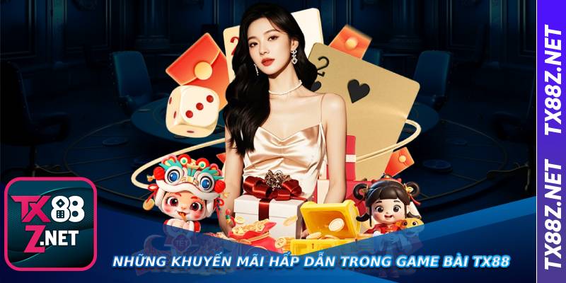 Những khuyến mãi hấp dẫn trong game bài Tx88