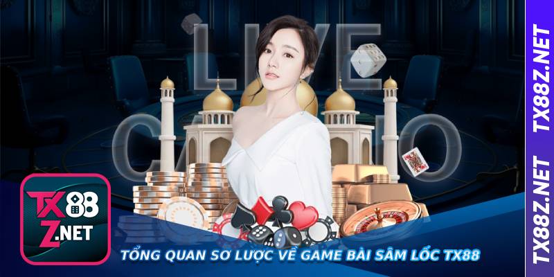 Tổng quan sơ lược về game bài sâm lốc Tx88